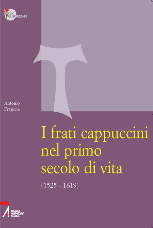 I frati cappuccini nel primo secolo di vita (1525 - 1619)
