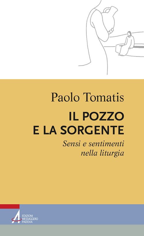 Il pozzo e la sorgente. Sensi e sentimenti nella liturgia