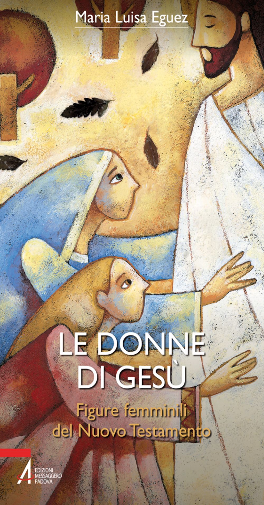 Le donne di Gesù. Figure femminili del Nuovo Testamento