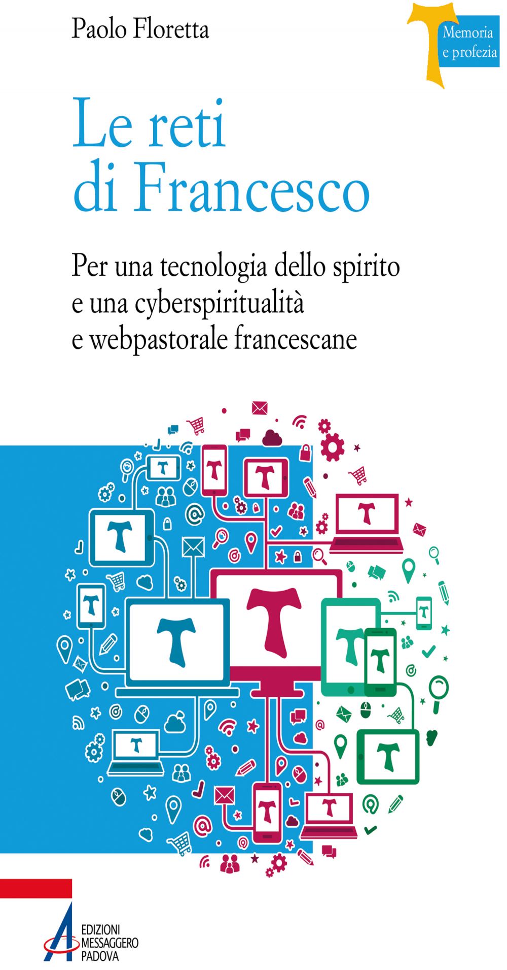Le reti di Francesco. Per una tecnologia dello spirito e una cyberspiritualità e webpastorale francescane