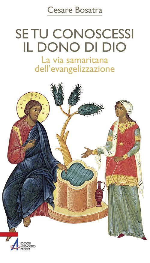 Se tu conoscessi il dono di Dio. La via samaritana dell'evangelizzazione