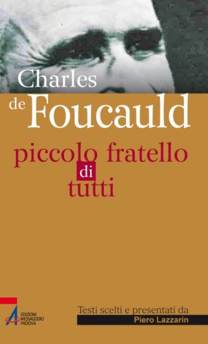 Charles de Foucauld - Piccolo fratello di tutti
