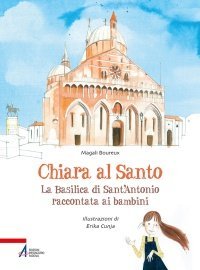 Chiara al Santo - La basilica di Sant'Antonio raccontata ai bambini