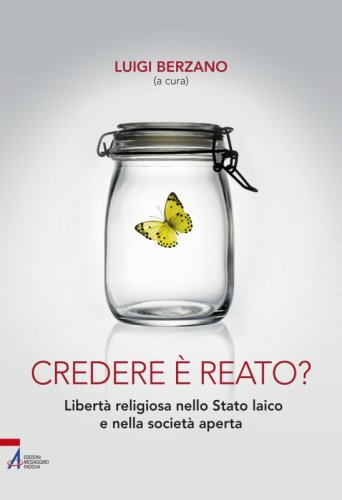 Credere è reato? - Libertà religiosa nello Stato laico e nella società aperta
