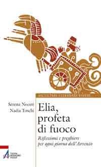 Elia, profeta di fuoco - Riflessioni e preghiere per ogni giorno dell' Avvento