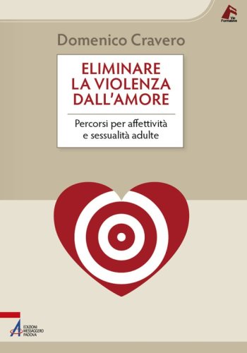 Eliminare la violenza dall'amore - Percorsi per affettività e sessualità adulte