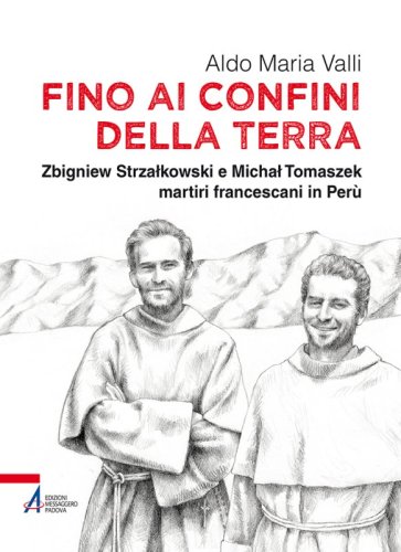 Fino ai confini della terra - Zbigniew Strzalkowski e Michal Tomaszek martiri francescani in Perù