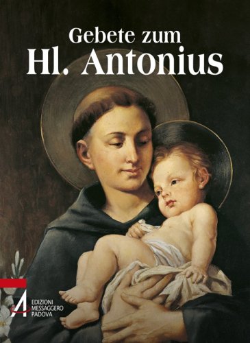 Gebete zum Hl. Antonius - Der Heilige der ganzen Welt