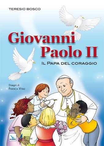 Giovanni Paolo II - Il Papa del coraggio