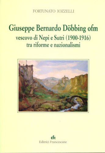 Giuseppe Bernardo Döbbing ofm vescovo di Nepi e Sutri (1900-1916) - tra riforme e nazionalismi