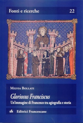 Gloriosus Franciscus - Un'immagine di Francesco tra agiografia e storia