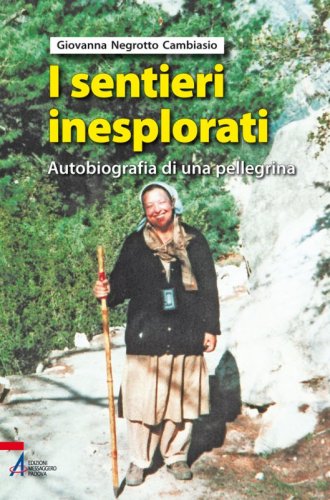 I sentieri inesplorati - Autobiografia di una pellegrina dietro l'Invisibile