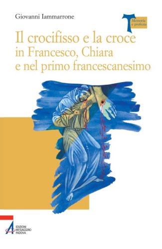 Il crocifisso e la croce - in Francesco, Chiara e nel primo francescanesimo
