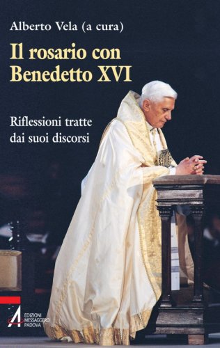 Il rosario con Benedetto XVI - Riflessioni tratte dai suoi discorsi