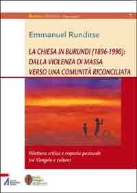 La chiesa in Burundi (1896-1990): dalla violenza di massa verso una comunità riconciliata - Rilettura critica e risposta pastorale tra Vangelo e cultura