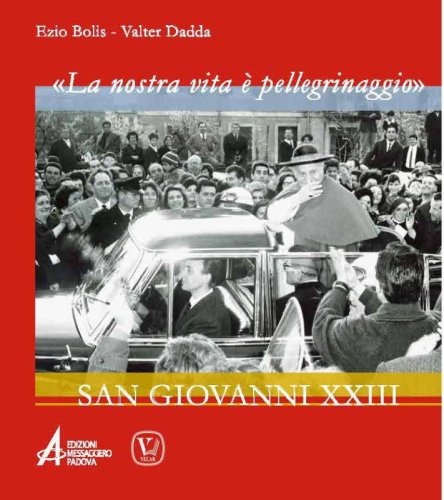 «La nostra vita è un pellegrinaggio» - San Giovanni XXIII