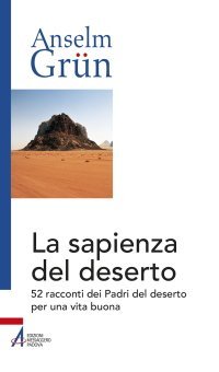 La sapienza del deserto - 52 racconti dei Padri del deserto per una vita buona