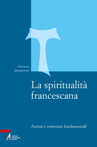 La spiritualità francescana - Anima e contenuti fondamentali