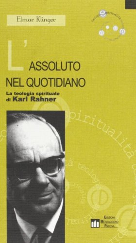 L'assoluto nel quotidiano - La teologia spirituale di Karl Rahner