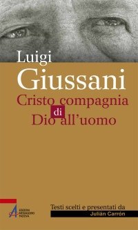 Luigi Giussani - Cristo compagnia di Dio all'uomo