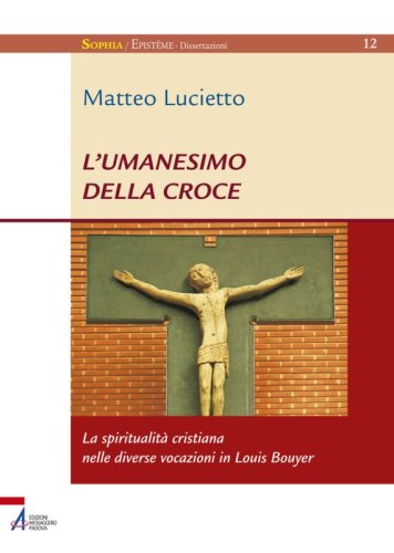 L'umanesimo della croce - La spiritualità cristiana nelle diverse vocazioni di Louis Bouyer