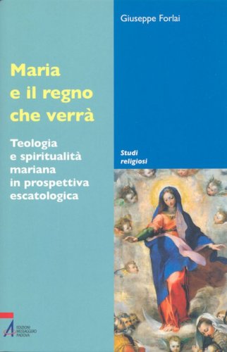 Maria e il regno che verrà - Teologia e spiritualità mariana in prospettiva escatologica
