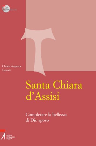 Santa Chiara d'Assisi - Contemplare la bellezza di un Dio sposo