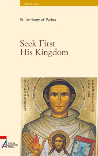 Seek First His Kingdom - An anthology of the Sermons of the Saint edited by Fr. Livio Poloniato OFM Conv