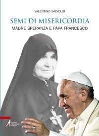 Semi di Misericordia - Madre Speranza e Papa Francesco