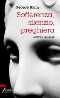 Sofferenza, silenzio, preghiera - Cammini verso Dio