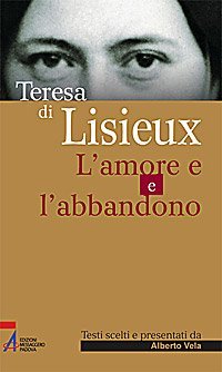 Teresa di Lisieux - L'amore e l'abbandono