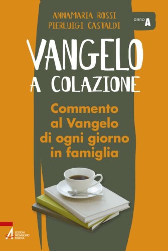 Vangelo a colazione / Anno A - Commento al Vangelo di ogni giorno in famiglia