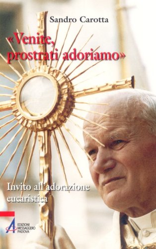 «Venite, prostrati adoriamo» - Invito all'adorazione eucaristica