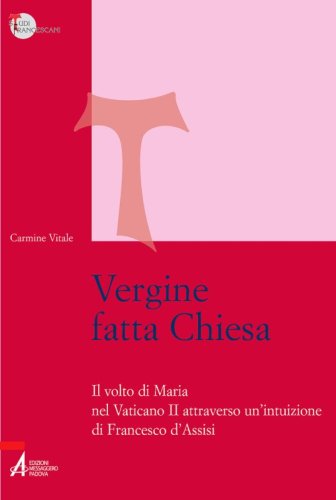 Vergine fatta Chiesa - Il volto di Maria nel Vaticano II attraverso un'intuizione di Francesco d'Assisi