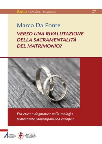Verso una rivalutazione della sacramentalità del matrimonio? - Fra etica e dogmatica nella teologia protestante contemporanea europea