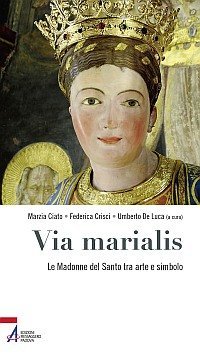 Via marialis - Immagini mariane al Santo tra arte e simbolo