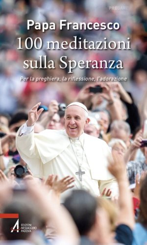 100 meditazioni sulla Speranza - Per la preghiera, la riflessione, l'adorazione