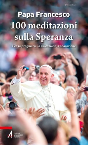 100 meditazioni sulla Speranza - Per la preghiera, la riflessione, l'adorazione