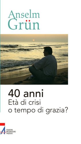 40 anni - Età di crisi o tempo di grazia?