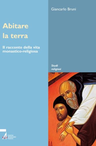 Abitare la terra - Il racconto della vita monastico-religiosa