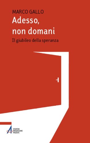Adesso, non domani - Il Giubileo della speranza