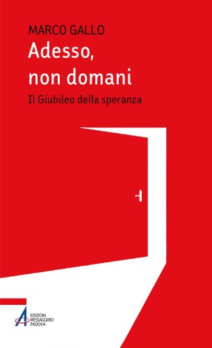 Adesso, non domani - Il Giubileo della speranza