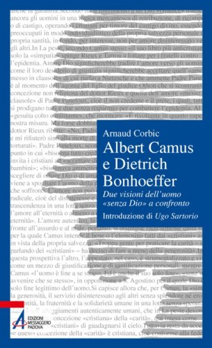 Albert Camus e Dietrich Bonhoeffer - Due visioni dell'uomo «senza Dio» a confronto
