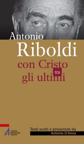 Antonio Riboldi. Con Cristo tra gli ultimi