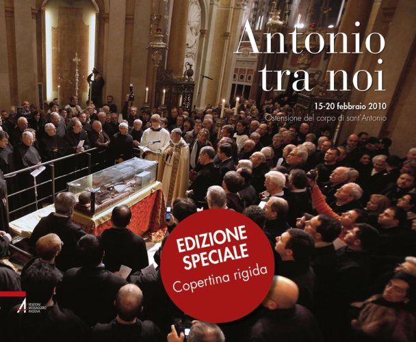 Antonio tra noi - 15-20 febbraio 2010 Ostensione del corpo di sant'Antonio