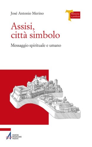 Assisi, città simbolo - Messaggio spirituale e umano