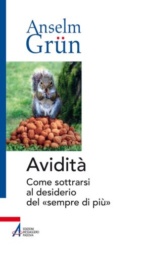 Avidità - Come sottrarsi al desiderio del «sempre di più»