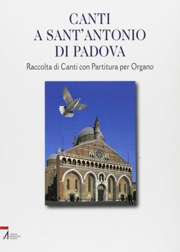 Canti a sant' Antonio di Padova - Raccolta di Canti con Partitura per Organo