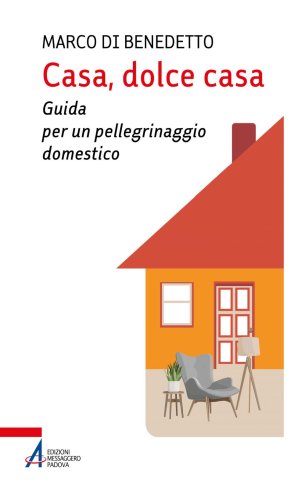 Casa, dolce casa - Guida per un “pellegrinaggio domestico”