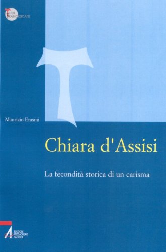 Chiara d'Assisi - La fecondità storica di un carisma